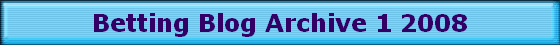 Betting Blog Archive 1 2008 Betting Blog Archive 1 2008