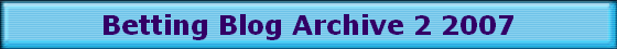 Betting Blog Archive 2 2007 Betting Blog Archive 2 2007