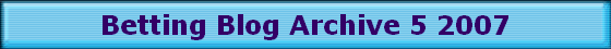 Betting Blog Archive 5 2007 Betting Blog Archive 5 2007