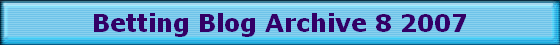 Betting Blog Archive 8 2007 Betting Blog Archive 8 2007