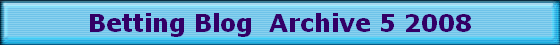 Betting Blog Archive 5 2008 Betting Blog Archive 5 2008