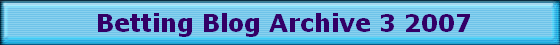 Betting Blog Archive 3 2007 Betting Blog Archive 3 2007